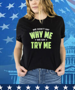 Official Se Don’t Say Why Me We Say Try Me shirt