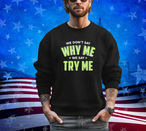 Official Se Don’t Say Why Me We Say Try Me shirt