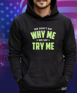 Official Se Don’t Say Why Me We Say Try Me shirt