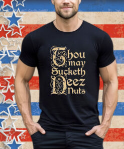 Official Spencer Thou May Sucketh Deez Nuts Shirt