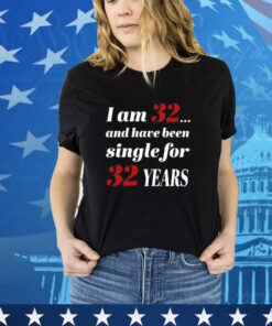 Official Subodh Garg I Am 32 And Have Been Single For 32 Years Shirt