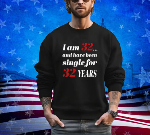 Official Subodh Garg I Am 32 And Have Been Single For 32 Years Shirt