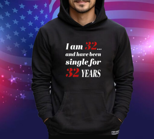 Official Subodh Garg I Am 32 And Have Been Single For 32 Years Shirt