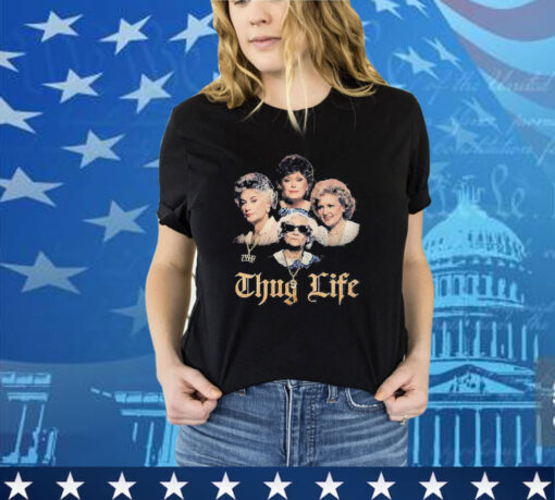 Official The Golden Girls Thug Life Shirt