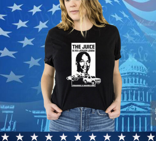 Official The Juice Is No Long Loose Finance And Maneuver Shirt