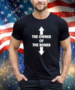 Official The Owner Is Of The Boner Is Down 2024 shirt