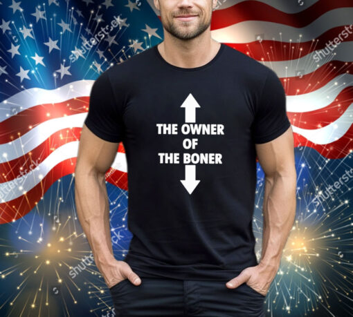 Official The Owner Is Of The Boner Is Down 2024 shirt