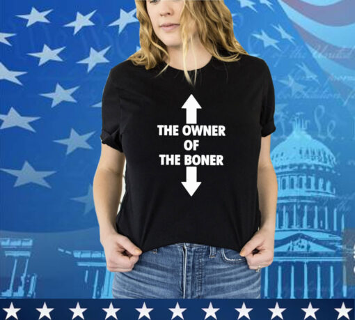 Official The Owner Is Of The Boner Is Down 2024 shirt