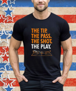 Official The Tip The Pass The Shot The Play Shirt