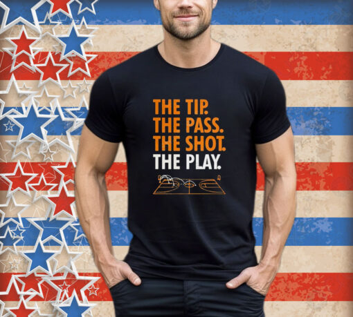 Official The Tip The Pass The Shot The Play Shirt