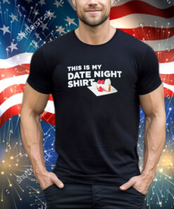 Official This Is My Date Night Cake shirt
