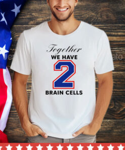 Official Together we have 2 brain cells shirt