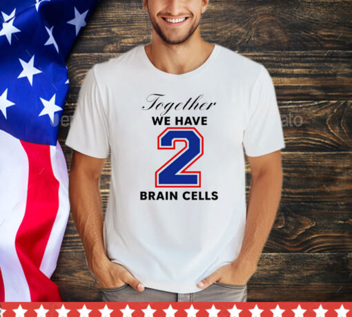 Official Together we have 2 brain cells shirt