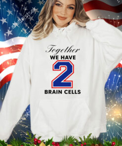 Official Together we have 2 brain cells shirt