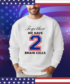 Official Together we have 2 brain cells shirt