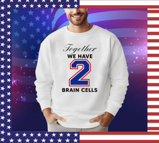 Official Together we have 2 brain cells shirt