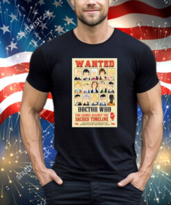 Official Wanted Doctor Who For Crimes Against The Sacred Timeline shirt