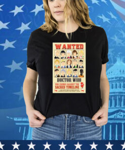 Official Wanted Doctor Who For Crimes Against The Sacred Timeline shirt