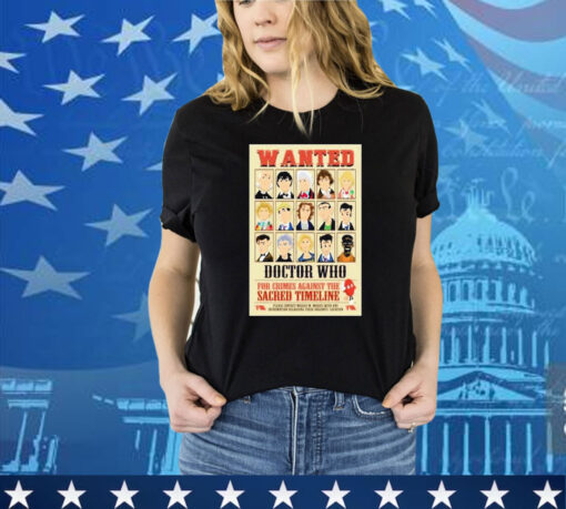 Official Wanted Doctor Who For Crimes Against The Sacred Timeline shirt