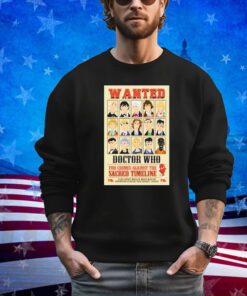 Official Wanted Doctor Who For Crimes Against The Sacred Timeline shirt