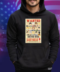 Official Wanted Doctor Who For Crimes Against The Sacred Timeline shirt