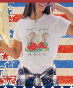 Official What If We Both Are Red Flags Mouse Love And Strawberry shirt