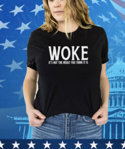 Official Woke It’s Not The Insult You Think It Is shirt