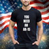 Official You Need An Ar-15 2024 shirt