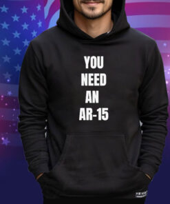 Official You Need An Ar-15 2024 shirt