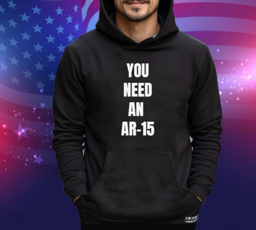 Official You Need An Ar-15 2024 shirt