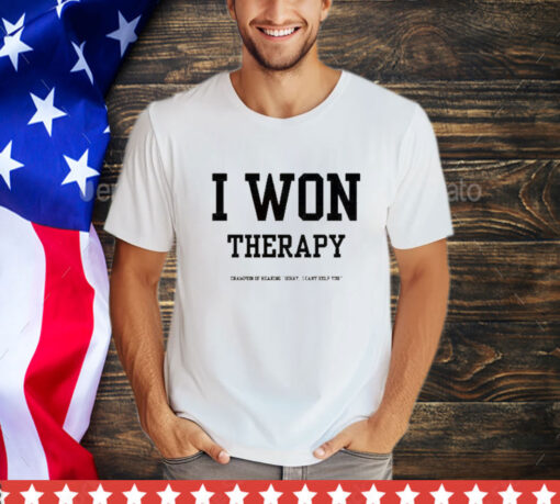 Official l I Won Therapy Champion Of Hearing Sorry I Can’t Help You Shirt