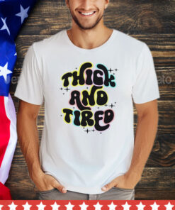 Official thick and tired shirt