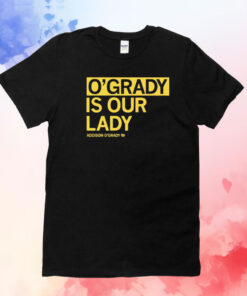 O’grady is our lady Addison O’grady T-Shirt