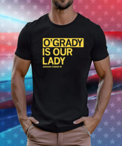 O’grady is our lady Addison O’grady T-Shirt