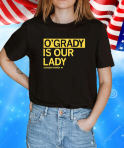 O’grady is our lady Addison O’grady T-Shirt