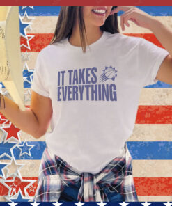 Phoenix Suns it takes everything shirt