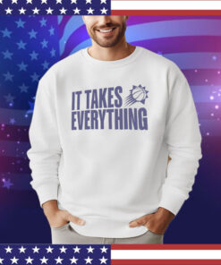 Phoenix Suns it takes everything shirt