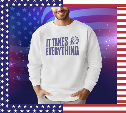 Phoenix Suns it takes everything shirt