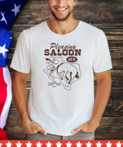 Pleasing Saloon Atx 1603 S Congress Ave Austin Texas Usa shirt