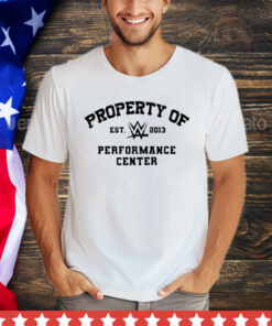 Property of performance center est 2013 shirt