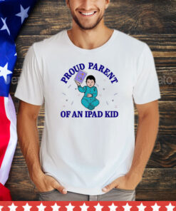 Proud parent of an ipad kid shirt