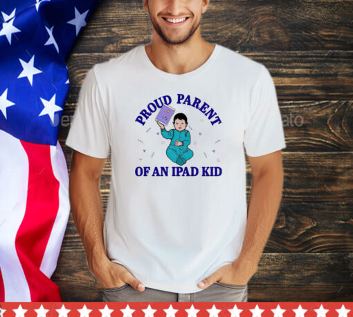 Proud parent of an ipad kid shirt