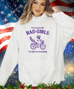 Raccoon i heard you like bad girls shirt