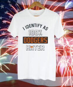 San Francisco Giants I identify as 100% Dodgers hater Tee Shirt