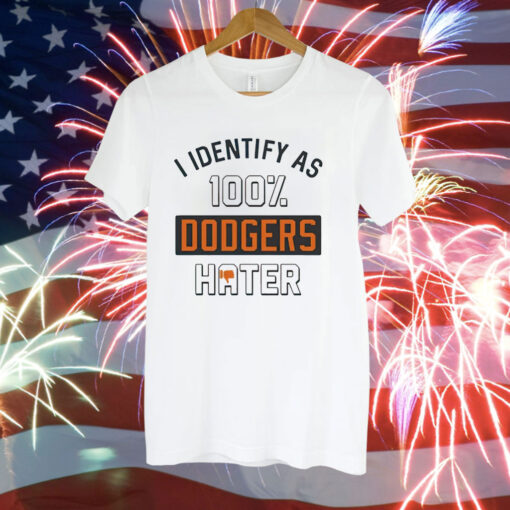 San Francisco Giants I identify as 100% Dodgers hater Tee Shirt