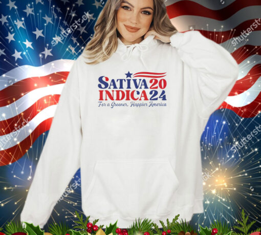 Sativa Indica 2024 For A Greener Happier America shirt