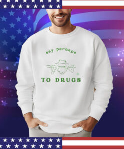 Say perhaps to drugs frog shirt