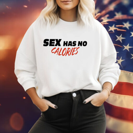 Sex has no calories Tee Shirt
