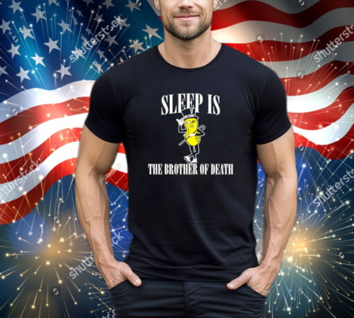 Sleep is the brother of death shirt