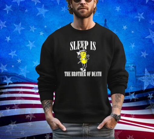 Sleep is the brother of death shirt